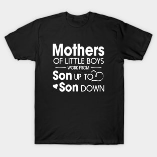 Mothers Of Litter Boys Work From Son Up To Son Down Son T-Shirt